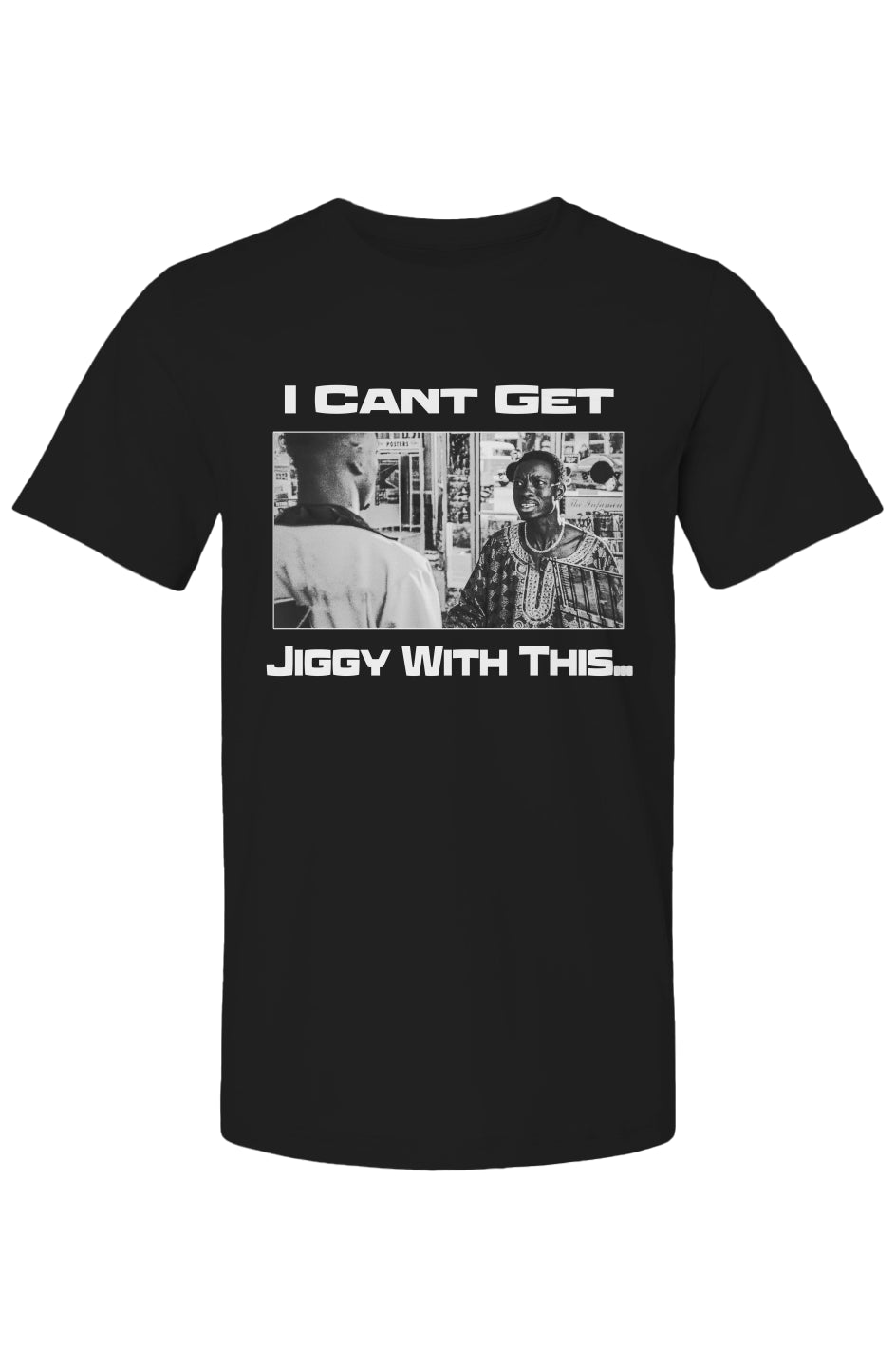 Cant Get Jiggy T shirt